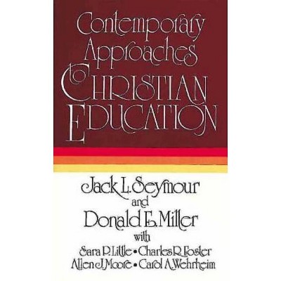 Contemporary Approaches to Christian Education - by  Jack L Seymour & Donald E Miller (Paperback)