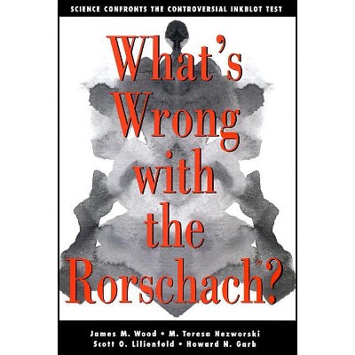 What's Wrong with the Rorschach - by  James M Wood & M Teresa Nezworski & Scott O Lilienfeld & Howard N Garb (Paperback)