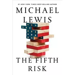 The Fifth Risk - by Michael Lewis
