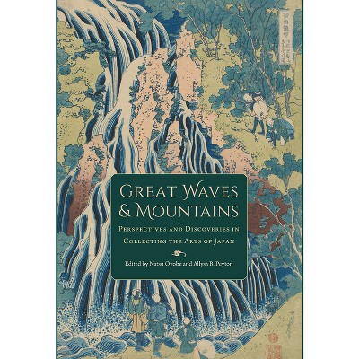 Great Waves and Mountains - (David A. Cofrin Asian Art Manuscript) by  Natsu Oyobe & Allysa B Peyton (Hardcover)