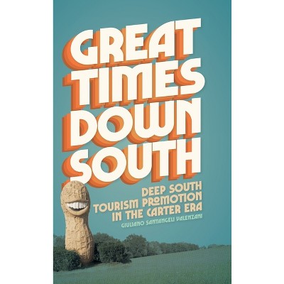 Great Times Down South - (Politics and Culture in the Twentieth-Century South) by Giuliano Santangeli Valenzani
