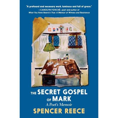 The Secret Gospel of Mark - by  Spencer Reece (Hardcover)