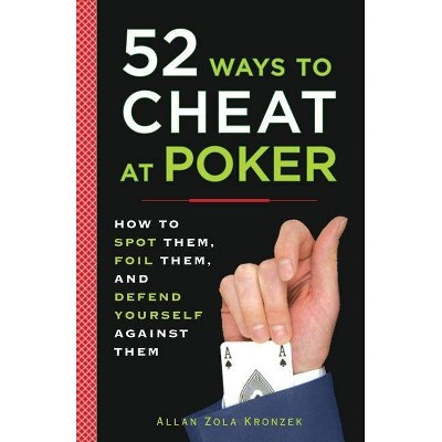 52 Ways to Cheat at Poker - by  Allan Kronzek (Paperback)