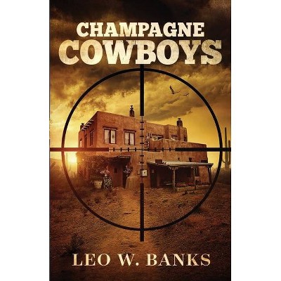 Champagne Cowboys - (Whip Stark) by  Leo W Banks (Paperback)