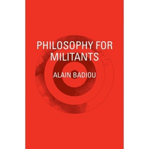 Philosophy for Militants - by  Alain Badiou (Paperback) - 1 of 1