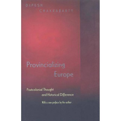 Provincializing Europe - (Princeton Studies in Culture/Power/History) by  Dipesh Chakrabarty (Paperback)