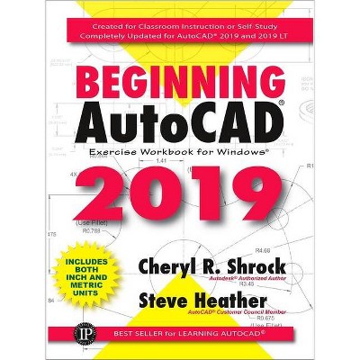 Beginning Autocad(r) 2019 Exercise Workbook - by  Cheryl R Shrock & Steve Heather (Paperback)