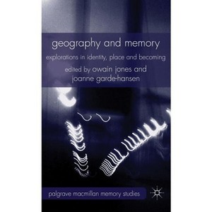Geography and Memory - (Palgrave MacMillan Memory Studies) by  Owain Jones & Joanne Garde-Hansen (Hardcover) - 1 of 1