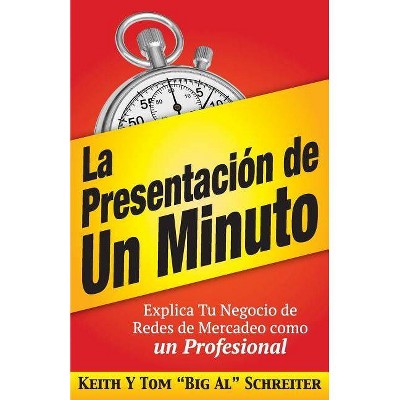 La Presentación de Un Minuto - by  Keith Schreiter & Tom Big Al Schreiter (Paperback)