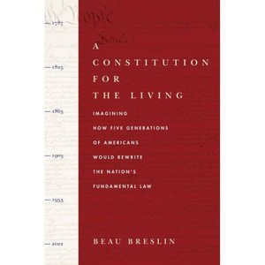 A Constitution for the Living - by  Beau Breslin (Hardcover) - 1 of 1