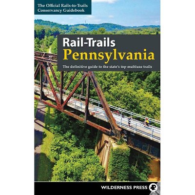 Rail-Trails Pennsylvania - by  Rails-To-Trails Conservancy (Paperback)