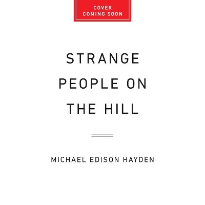 Strange People on the Hill - by  Michael Edison Hayden (Hardcover)