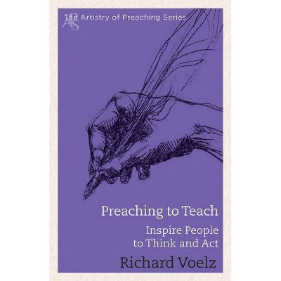 Preaching to Teach - (Artistry of Preaching) by  Richard Voelz (Paperback)