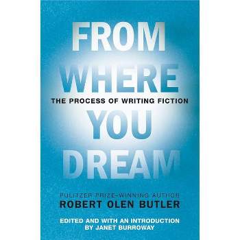 From Where You Dream - by  Robert Olen Butler (Paperback)