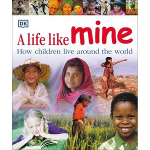 A Life Like Mine - (Children Just Like Me) by  DK (Paperback) - 1 of 1