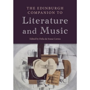 The Edinburgh Companion to Literature and Music - (Edinburgh Companions to Literature and the Humanities) by  Delia Da Sousa Correa (Paperback) - 1 of 1