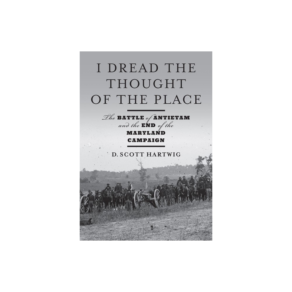 I Dread the Thought of the Place - by D Scott Hartwig (Hardcover)