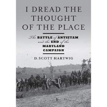 I Dread the Thought of the Place - by  D Scott Hartwig (Hardcover)