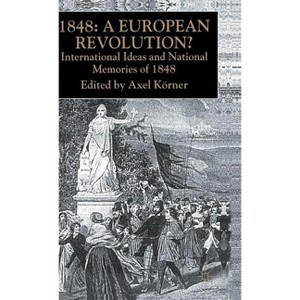 1848 -- A European Revolution? - by  A Körner (Hardcover) - 1 of 1