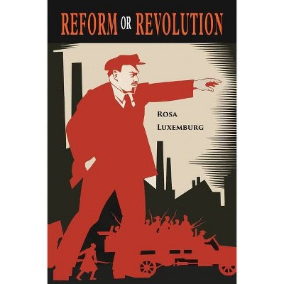 Reform or Revolution - by  Rosa Luxemburg (Paperback)