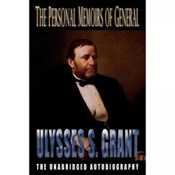 The Personal Memoirs of General Ulysses S. Grant - by  Ulysses S Grant (Paperback)