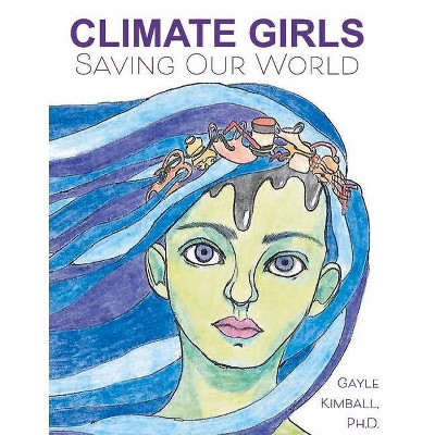 Climate Girls Saving Our World - by  Gayle Kimball (Paperback)