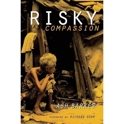 Risky Compassion - by  Ashley J Barker & Ash Barker (Paperback)