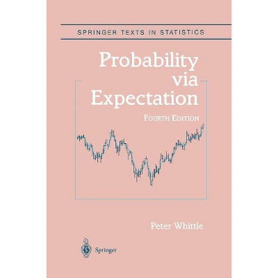 Probability Via Expectation - (Springer Texts in Statistics) 4th Edition by  Peter Whittle (Paperback)