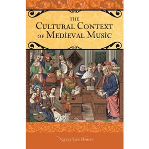 The Cultural Context of Medieval Music - by  Nancy van Deusen (Hardcover) - 1 of 1