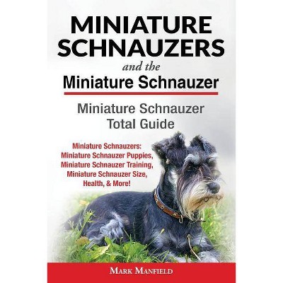 Miniature Schnauzers And The Miniature Schnauzer - by  Mark Manfield (Paperback)