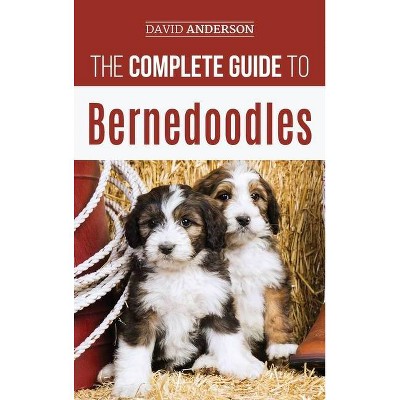 The Complete Guide to Bernedoodles - by  David Anderson (Hardcover)