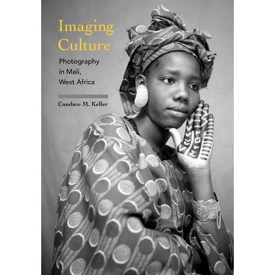 Imaging Culture - (African Expressive Cultures) by  Candace M Keller (Paperback)