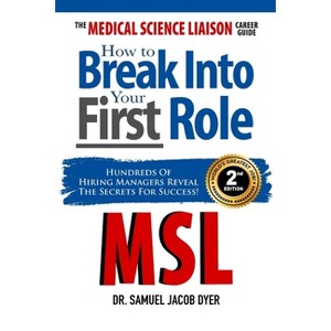 The Medical Science Liaison Career Guide - 2nd Edition by  Samuel J Dyer (Paperback) - 1 of 1