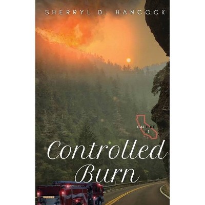 Controlled Burn - (Calfire) by  Sherryl Hancock (Paperback)