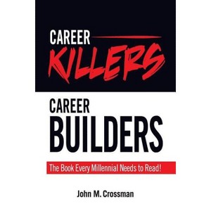 Career Killers/Career Builders - by  John M Crossman (Paperback) - 1 of 1