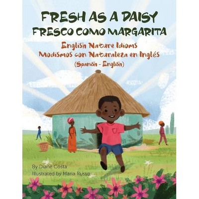 Fresh as a Daisy - English Nature Idioms (Spanish-English) - (Language Lizard Bilingual Idioms) by  Diane Costa (Paperback)