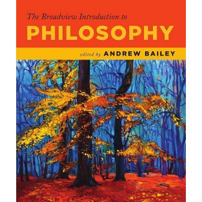 The Broadview Introduction to Philosophy - by  Andrew Bailey (Paperback)