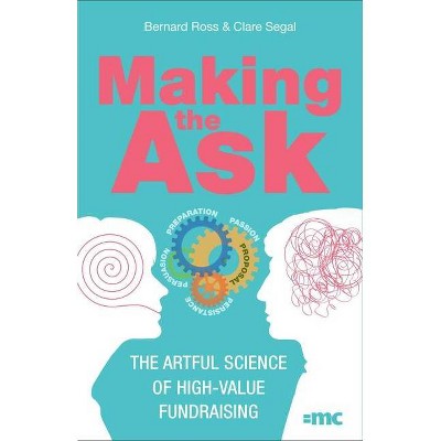 Making the Ask - by  Bernard Ross & Clare Segal (Paperback)