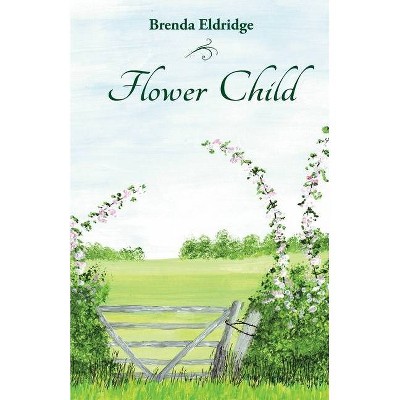 Flower Child - by  Brenda Eldridge (Paperback)