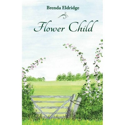 Flower Child - by  Brenda Eldridge (Paperback)