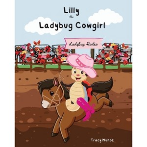 Lilly the Ladybug Cowgirl - by  Tracy Munoz (Paperback) - 1 of 1