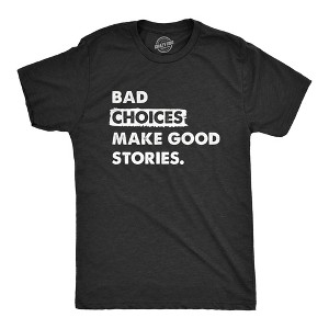 Mens Bad Choices Make Good Stories T Shirt Funny Poor Decisions Trouble Maker Tee For Guys - Crazy Dog Men's T Shirt - 1 of 4