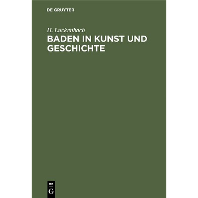 Baden in Kunst und Geschichte - by  H Luckenbach (Hardcover)