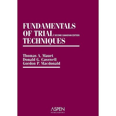 Fundamentals of Trial Techniques - (Aspen Coursebook) 2nd Edition by  Thomas A Mauet & Donald G Casswell & Gordon P MacDonald (Paperback)