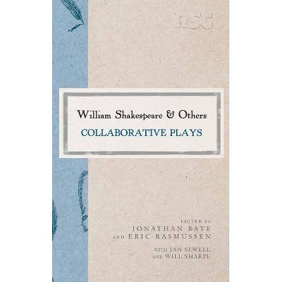 William Shakespeare and Others - (Rsc Shakespeare) Annotated by  Jonathan Bate & Eric Rasmussen (Hardcover)