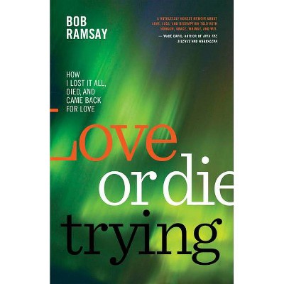 Love or Die Trying - by  Bob Ramsay (Paperback)