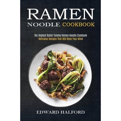 Ramen Noodle Cookbook By Edward Halford Paperback Target