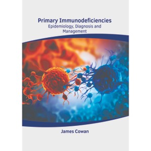 Primary Immunodeficiencies: Epidemiology, Diagnosis and Management - by  James Cowan (Hardcover) - 1 of 1