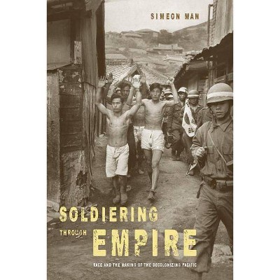 Soldiering Through Empire - (American Crossroads) by Simeon Man