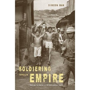 Soldiering Through Empire - (American Crossroads) by Simeon Man - 1 of 1